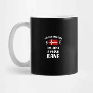 I'm Not Yelling I'm A Proud Danish - Gift for Danish With Roots From Denmark Mug